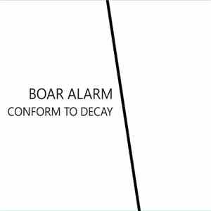 Boar Alarm - Conform To Decay flac download