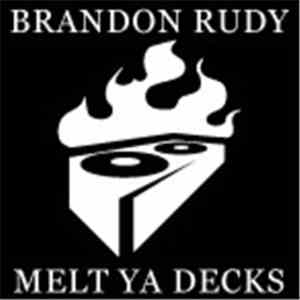 Brandon Rudy - Melt Ya Decks flac download
