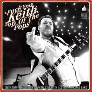 Keith Top Of The Pops And His Minor UK Indie Celebrity Allstar Backing Band - Fuck You! I'm Keith Top Of The Pops flac download