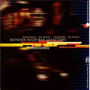 Koolmees, De Raaff, Tsoupaki, De Kemp, Doelenensemble - Between Nightbar And Factory flac download