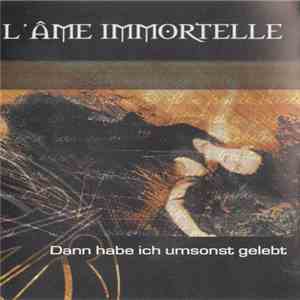 L'Âme Immortelle - Dann Habe Ich Umsonst Gelebt flac download