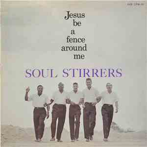 The Soul Stirrers - Jesus Be A Fence Around Me flac download