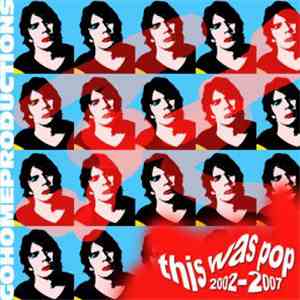 Go Home Productions - This Was Pop (2002 - 2007) flac download