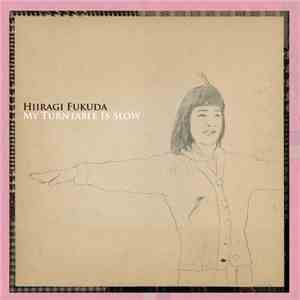 Hiiragi Fukuda - My Turntable Is Slow flac download