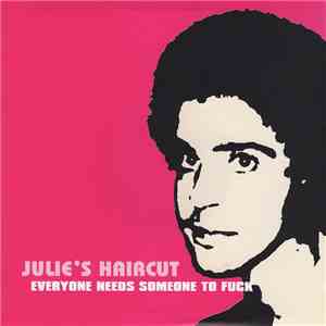 Julie's Haircut - Everyone Needs Someone To Fuck flac download