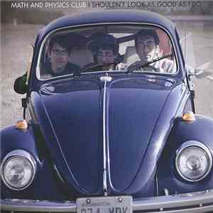 Math And Physics Club - I Shouldn't Look As Good As I Do flac download