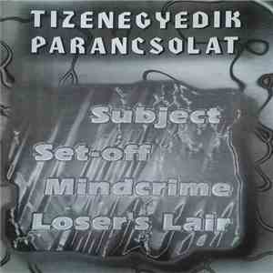 Subject , Set-Off , Mindcrime , Loser's Lair - Tizenegyedik Parancsolat flac download