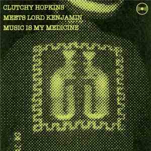 Clutchy Hopkins Meets Lord Kenjamin - Music Is My Medicine flac download