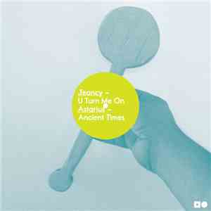 Jeancy / Astarius - U Turn Me On / Ancient Times flac download