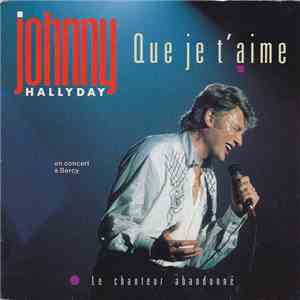 Johnny Hallyday - Que Je T'Aime / Le Chanteur Abandonné flac download
