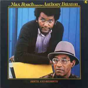 Max Roach Featuring Anthony Braxton - Birth And Rebirth flac download