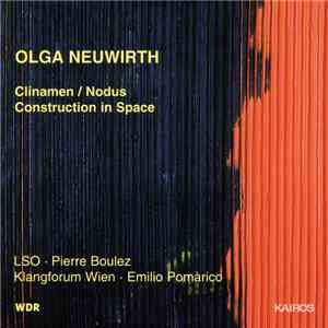 Olga Neuwirth - LSO, Pierre Boulez, Klangforum Wien, Emilio Pomárico - Clinamen / Nodus - Construction In Space flac download