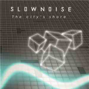 Slownoise - The City's Shore flac download