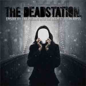The Deadstation. - Episode 1: Like Peering Into The Deepest Ocean Abyss. flac download
