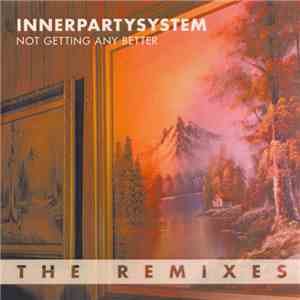 Innerpartysystem - Not Getting Any Better (The Remixes) flac download