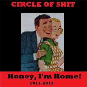 Circle Of Shit - Honey, I'm Home! (2012 -2013) flac download