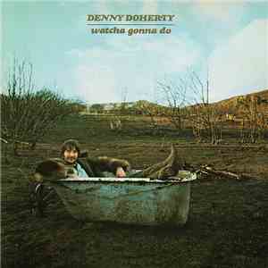 Denny Doherty - Watcha Gonna Do flac download