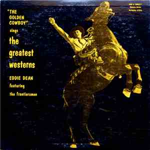 Eddie Dean Featuring The Frontiersmen - "The Golden Cowboy" Sings The Greatest Westerns flac download