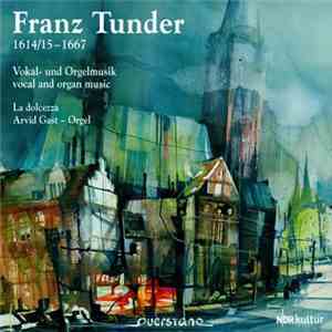 Franz Tunder – Ensemble La Dolcezza, Arvid Gast - Vokal- Und Orgelmusik / Vocal And Organ Music flac download