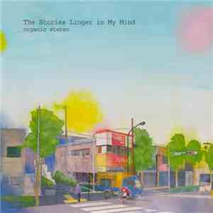 Organic Stereo - The Stories Linger In My Mind flac download