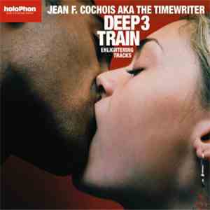 Jean F. Cochois AKA The Timewriter - Deep Train 3: Enlightening Tracks flac download
