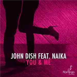 John Dish Feat. Naika  - You & Me flac download