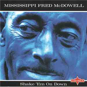 Mississippi Fred McDowell - Shake 'Em On Down flac download