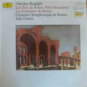 Ottorino Respighi - Orchestre Symphonique De Boston, Seiji Ozawa - Les Pins De Rome / Fêtes Romaines / Les Fontaines De Rome flac download