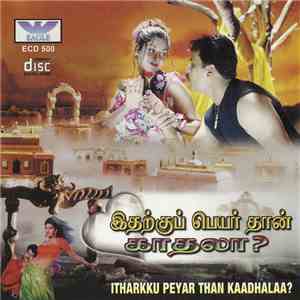 Various - இதற்குப் பெயர் தான் காதலா? = Itharkku Peyar Than Kaadhalaa? flac download