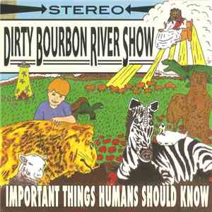 Dirty Bourbon River Show - Important Things Humans Should Know flac download