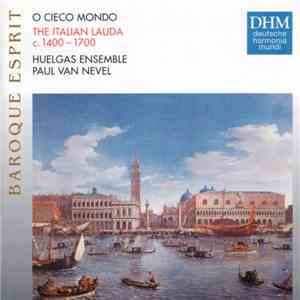 Huelgas Ensemble, Paul Van Nevel - O Cieco Mondo: The Italian Lauda C. 1400–1700 flac download