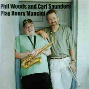 Phil Woods, Carl Saunders - Phil Woods And Carl Sanders Play Henry Mancini flac download