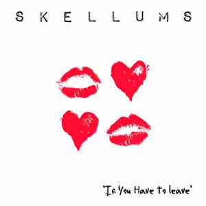Skellums - If You Have To Leave flac download