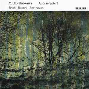 Yuuko Shiokawa / András Schiff - Bach / Busoni / Beethoven - Bach / Busoni / Beethoven flac download