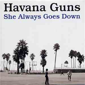 Havana Guns - She Always Goes Down flac download