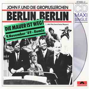 John F. Und Die Gropiuslerchen - Berlin, Berlin (Die Mauer Ist Weg! 9. November '89 - Remix) flac download