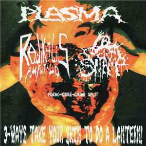 Plasma  / Radikalis Amputacio / Spermswamp - 3-Ways Take Your Skin To Do A Lantern! flac download