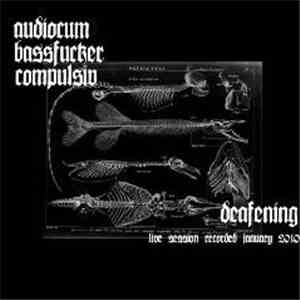 Audiocum / Bassfucker / Compulsiv - Deafening flac download