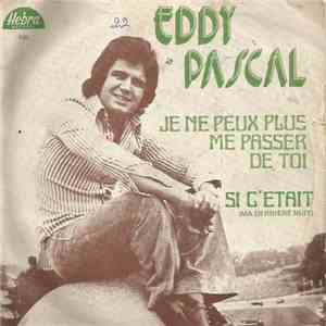 Eddy Pascal - Je Ne Peux Plus Me Passer De Toi / Si C'Etait flac download