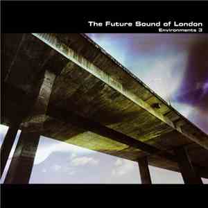 The Future Sound Of London - Environments 3 flac download