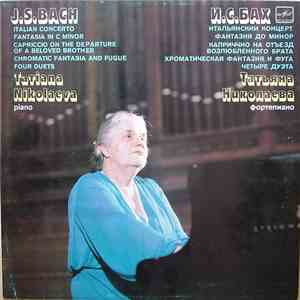 J. S. Bach / Tatiana Nikolayeva - Italian Concerto / Fantasia / Capriccio / Chromatic Fantasia And Fugue / Four Duets FLAC download