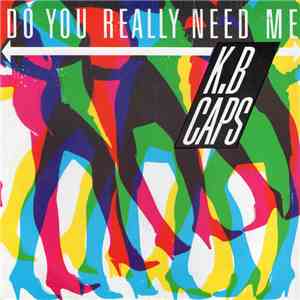 K.B. Caps - Do You Really Need Me FLAC download