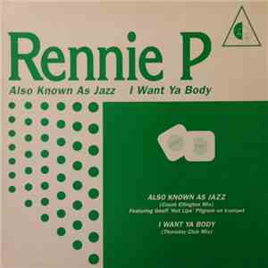 Rennie P - Also Know As Jazz / I Want Ya Body flac download