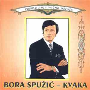 Bora Spužić Kvaka - Pesme Koje Večno Ostaju flac download