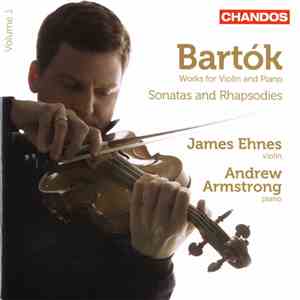Bartók / James Ehnes, Andrew Armstrong - Works For Violin And Piano Volume 1: Sonatas And Rhapsodies flac download