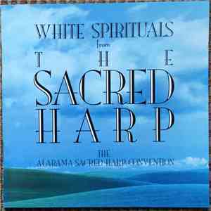 The Alabama Sacred Harp Convention - White Spirituals From The Sacred Harp flac download