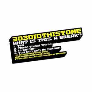 303DIDTHISTOME - What Is This, A Break? flac download
