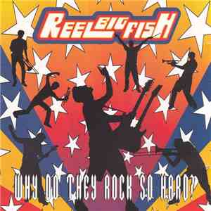 Reel Big Fish - Why Do They Rock So Hard? flac download