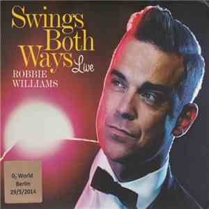 Robbie Williams - Swings Both Ways Live o2 World Berlin (29-05-2014) flac download