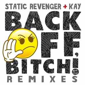 Static Revenger + Kay - Back Off, Bitch! (Remixes) flac download